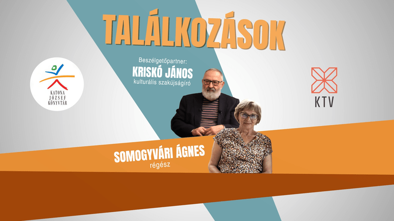 Találkozások - Somogyvári Ágnes régész