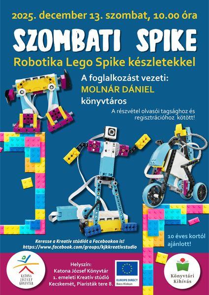 2025. december 13. szombat 10.00 óra. Szombati Spike Robotika Lego Spike készletekkel A foglalkozást vezeti: Molnár Dániel könyvtáros A részvétel olvasói tagsághoz és regisztrációhoz kötött! 10 éves kortól ajánlott! Helyszín: 1. emeleti Kreatív stúdió