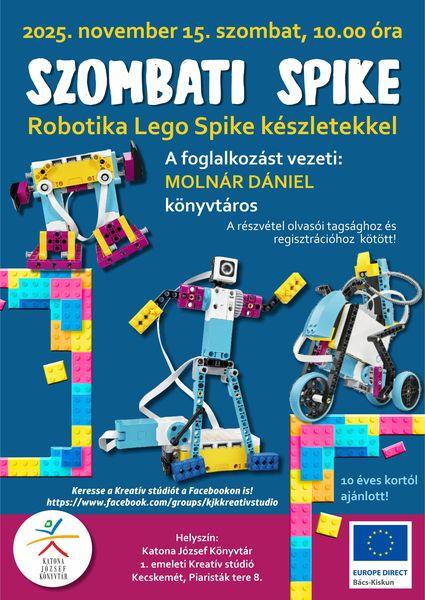 2025. november 15. szombat 10.00 óra. Szombati Spike Robotika Lego Spike készletekkel A foglalkozást vezeti: Molnár Dániel könyvtáros A részvétel olvasói tagsághoz és regisztrációhoz kötött! 10 éves kortól ajánlott! Helyszín: 1. emeleti Kreatív stúdió