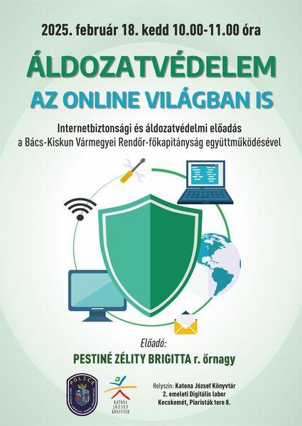 2025. február 18. kedd 10.00-11.00 óra Áldozatvédelem az online világban is Internetbiztonság és áldozatvédelmi előadás a Bács-Kiskun Vármegyei Rendőr-főkapitányság együttműködésével. Előadó: Pestiné Zélity Brigitta r. őrnagy