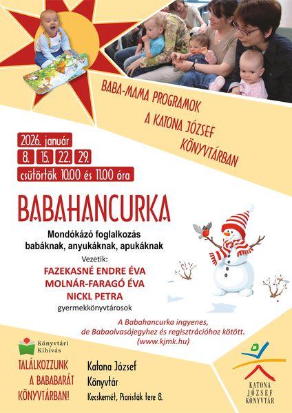 2026. január 8., 15., 22., 29. csütörtök, 10.00 és 11.00 óra Babahancurka mondókázó foglalkozás babáknak, anyukáknak, apukáknak Baba-mama programok a Katona József Könyvtárban Vezeti: Fazekasné Endre Éva, Molnár-Faragó Éva, Nickl Petra gyermekkönyvtárosok. A Babahancurka ingyenes, de Babaolvasójegyhez és regisztrációhoz kötött. (www.kjmk.hu) Könyvtári kihívás