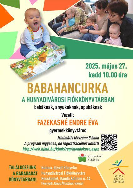 2025. május 27. kedd 10.00 óra Babahancurka a Hunyadivárosi Fiókkönyvtárban babáknak, anyukáknak, apukáknak Vezeti: Fazekasné Endre Éva gyermekkönyvtáros Minimális létszám: 5 baba A program ingyenes, de regisztrációhoz kötött! http://web.kjmk.hu/kjmk/reg/mondokazo.aspx Találkozzunk a bababarát könyvtárban! Katona József Könyvtár Hunyadivárosi Fiókkönyvtára - Kecskemét, Kandó Kálmán u. 14. (Hunyadi János Általános Iskola)
