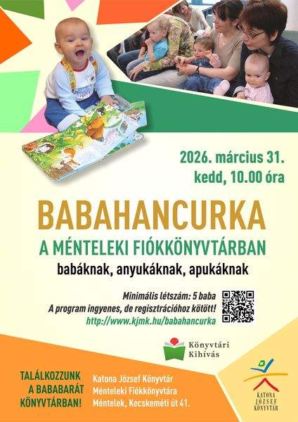 2026. március 31. kedd, 10.00 óra Babahancurka a Hunyadivárosi Fiókkönyvtárban babáknak, anyukáknak, apukáknak. Minimális létszám: 5 baba A program ingyenes, de regisztrációhoz kötött! http://web.kjmk.hu/kjmk/reg/mondokazo.aspx Találkozzunk a bababarát könyvtárban! Katona József Könyvtár Ménteleki Fiókkönyvtára - Méntelek, Kecskeméti út 1. Könyvtári kihívás