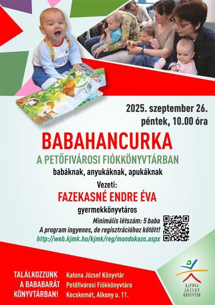 2025. szeptember 26. péntek,, 10.00 óra Babahancurka a Petőfivárosi Fiókkönyvtárban babáknak, anyukáknak, apukáknak Vezeti: Fazekasné Endre Éva. gyermekkönyvtáros Minimális létszám: 5 baba A program ingyenes, de regisztrációhoz kötött! http://web.kjmk.hu/kjmk/reg/mondokazo.aspx Találkozzunk a bababarát könyvtárban! Katona József Könyvtár Petőfivárosi Fiókkönyvtára - Kecskemét, Alkony u. 11.
