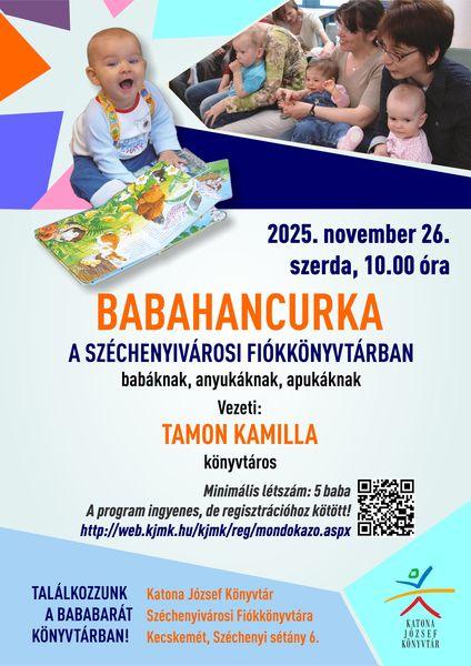 2025. november 26. szerda, 10.00 óra Babahancurka a Széchenyivárosi Fiókkönyvtárban babáknak, anyukáknak, apukáknak Vezeti: Tamon Kamilla könyvtáros Minimális létszám: 5 baba A program ingyenes, de regisztrációhoz kötött! http://web.kjmk.hu/kjmk/reg/mondokazo.aspx Találkozzunk a bababarát könyvtárban! Katona József Könyvtár Széchenyiváros Fiókkönyvtára - Kecskemét, Széchenyi sétány 6.