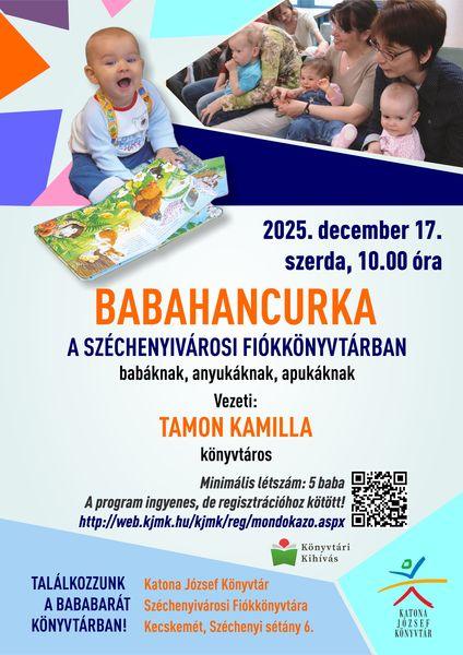 2025. december 17. szerda, 10.00 óra Babahancurka a Széchenyivárosi Fiókkönyvtárban babáknak, anyukáknak, apukáknak Vezeti: Tamon Kamilla könyvtáros Minimális létszám: 5 baba A program ingyenes, de regisztrációhoz kötött! http://web.kjmk.hu/kjmk/reg/mondokazo.aspx Találkozzunk a bababarát könyvtárban! Katona József Könyvtár Széchenyiváros Fiókkönyvtára - Kecskemét, Széchenyi sétány 6.