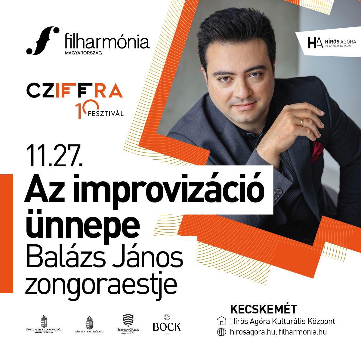 Az improvizáció ünnepe - Balázs János zongoraestje Balázs János Kossuth-díjas zongoraművész Cziffra György születésének 100. évfordulójára készítette el ImprovisArt című lemezét, melyen az improvizációkon, átiratokon és parafrázisokon keresztül nyilvánul meg az alkotóművész és előadóművész szerves egysége, művészi párbeszéde. Az album nemzetközi sikerét jelzi, hogy 2022-ben a new yorki Music International Grand Prix nyertese és közönségdíjasa lett. A koncert első felében e lemez anyaga szolgál majd kiindulópontul, abban azonban biztosak lehetünk, hogy a többek között Paganini, Schumann, Puccini és Verdi műveit felelevenítő, a zene és az improvizáció szabadságát hirdető zenei utazásnak semmi sem szab majd határt. Balázs János számos saját átiratot is megszólaltat, de természetesen Liszt Ferenc és Cziffra György fergetegesen virtuóz attitűdje is megmutatkozik a koncerten, s ha mindez még nem volna elég, a közönség, ha úgy tetszik, próbára teheti majd a művészt, aki az est további részében arra vállalkozik, hogy az ott helyben megadott művekre, dallamokra improvizáljon. A Filharmónia Magyarország és a Cziffra Fesztivál közös koncertsorozatának aktuális estje olyan egyedi koncepciót tár a hallgatóság elé, ami nem csak egy letűnt hagyományt elevenít fel, de a közelgő advent, az ünnepvárás időszakát is kellően megalapozza. A Cziffra Fesztivál és a Filharmónia Magyarország közös koncertje. A Cziffra Fesztivál támogatója a Bethlen Gábor Alapkezelő Zrt.,valamint a Miniszterelnökség. ELŐADÓK: Balázs János - zongora