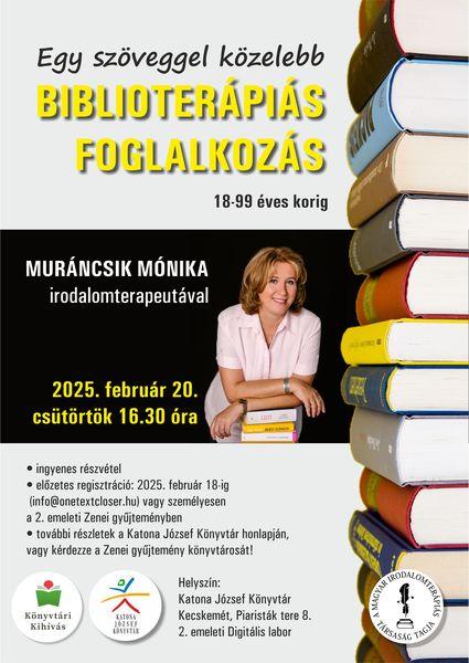 2025. február 20. csütörtök 16.30 óra Egy szöveggel közelebb Biblioterápiás foglalkozás 18-99 éves korig Muráncsik Mónika irodalomterapeutával - ingyenes részvétel - előzetes regisztráció: 2025. február 18-ig (info@onetextcloser.hu) vagy személyesen a 2. emeleti Zenei gyűjteményben - további részletek a Katona József Könyvtár honlapján, vagy kérdezze a Zenei gyűjtemény könyvtárosát! Helyszín: Katona József Könyvtár - Kecskemét, Piaristák tere 8. - 2. emeleti Digitális labor