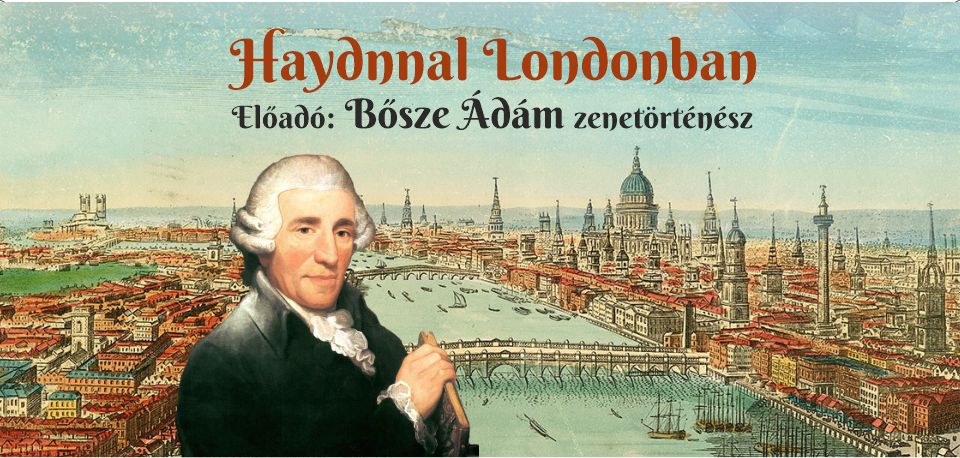 Bősze Ádám: Haydnnal Londonban - zenetörténeti előadás