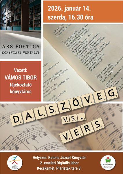 2026. január 14. szerda, 16.30 óra. Ars poetica könyvtári versklub. Dalszöveg vs. vers. Vezeti: Vámos Tibor tájékoztató könyvtáros. Helyszín: Katona József Könyvtár - Kecskemét, Piaristák tere 8. - 2. emeleti Digitális labor. Könyvtári kihívás.