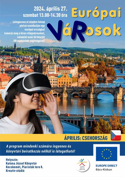 2024. április 27. szombat 13.00-14.30 óra Európai VáRosok - virtuális Európa Látogasson el minden hónap utolsó szombatján egy európai városba! Ismerje meg a híres világvárosokat, valamint azok történetét VR eszközünk segítségével! Április: Csehország A program mindenki számára ingyenes és könyvtári beiratkozás nélkül is látogatható!