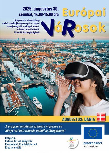 2025. augusztus 30. szombat, 14.00-15.00 óra Európai VáRosok - virtuális Európa Látogasson el minden hónap utolsó szombatján egy európai városba! Ismerje meg a híres világvárosokat, valamint azok történetét VR eszközünk segítségével! Augusztus: Dánia. A program mindenki számára ingyenes és könyvtári beiratkozás nélkül is látogatható! Helyszín: Kreatív stúdió