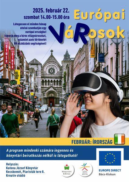 2025. február 22. szombat 14.00-15.00 óra Európai VáRosok - virtuális Európa Látogasson el minden hónap utolsó szombatján egy európai városba! Ismerje meg a híres világvárosokat, valamint azok történetét VR eszközünk segítségével! Február: Írország A program mindenki számára ingyenes és könyvtári beiratkozás nélkül is látogatható! Helyszín: Kreatív stúdió