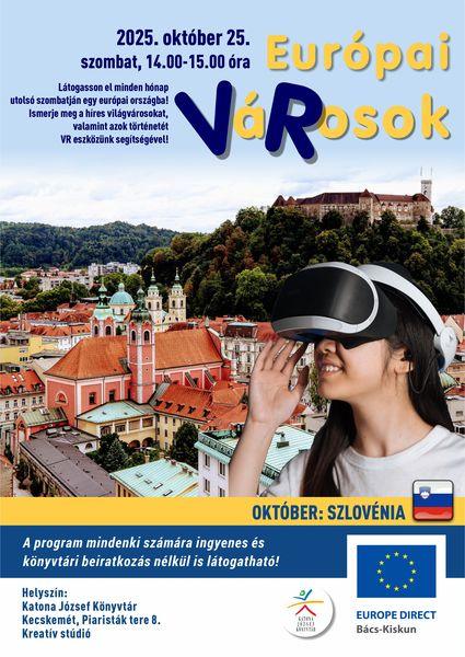 2025. október 25. szombat, 14.00-15.00 óra Európai VáRosok. Október: Szlovénia Látogasson el minden hónap utolsó szombatján egy európai országba! Ismerje meg a híres világvárosokat, valamint azok történetét VR eszközünk segítségével! A program mindenki számára ingyenes és könyvtári beiratkozás nélkül is látogatható! Helyszín: Katona József Könyvtár Kecskemét, Piaristák tere 8. Kreatív stúdió Europe Direct Bács-Kiskun
