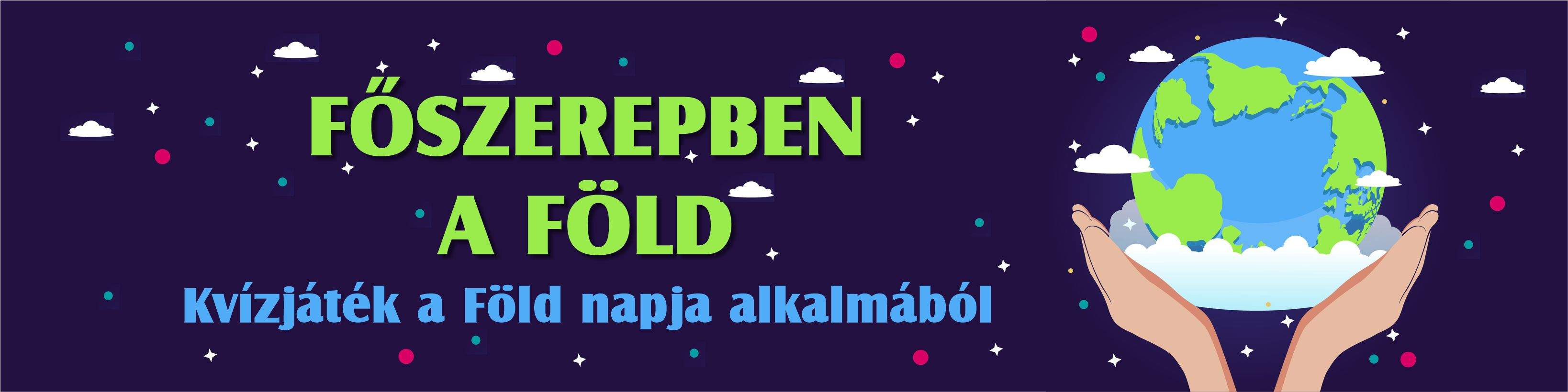 FŐSZEREPBEN A FÖLD Kvízjáték a Föld napja alkalmából