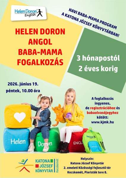 2026. június 19. péntek 10.00 óra Helen Doron angol baba-mama foglalkozás Havi baba-mama program a Katona József Könyvtárban 3 hónapostól 2 éves korig A foglalkozás ingyenes, de regisztrációhoz és babaolvasójegyhez kötött: www.kjmk.hu Helyszín: Katona József Könyvtár - 2. emeleti Közösségi fejlesztő tér - Kecskemét, Piaristák tere 8. Könyvtári kihívás
