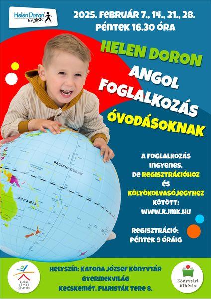 2025. február 7., 14., 21., 28. péntek 16.30 óra Helen Doron angol foglalkozás óvodásoknak A foglalkozás ingyenes, de regisztrációhoz és kölyökolvasójegyhez kötött: www.kjmk.hu, Helyszín: Katona József Könyvtár - Gyermekvilág - Kecskemét, Piaristák tere 8.