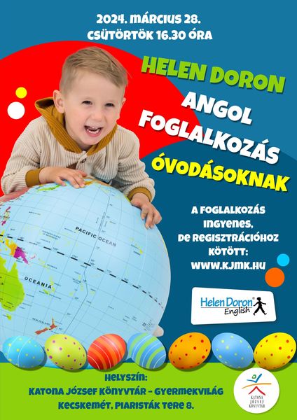 2024. március 28. csütörtök 16.30 óra Helen Doron angol foglalkozás óvodásoknak A foglalkozás ingyenes, de regisztrációhoz kötött: www.kjmk.hu