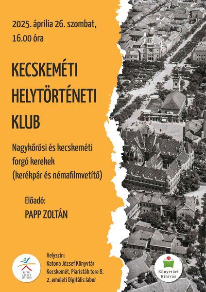 2025. április 26. szombat, 16.00 óra Kecskeméti Helytörténeti Klub. Nagykőrösi és kecskeméti forgó kerekek (kerékpár és némafilmvetítő). Előadó: Papp Zoltán