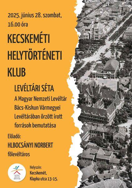 2025. június 28. szombat, 16.00 óra Kecskeméti Helytörténeti Klub. Levéltári séta. A Magyar Nemzeti Levéltár Bács-Kiskun Vármegyei Levéltárában őrzött írott források bemutatása. Előadó: Hlbocsányi Norbert főlevéltáros. Helyszín: Kecskemét, Klapka utca 13-15.