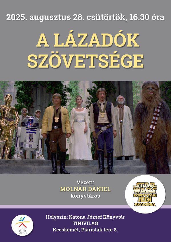 2025. augusztus 28. csütörtök, 16.30 óra Star Wars Könyvtári Jedi Akadémia A lázadók szövetsége Vezeti: Molnár Dániel könyvtáros Helyszín: Katona József Könyvtár Tinivilág Kecskemét, Piaristák tere 8.