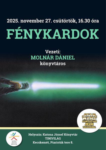 2025. november 27. csütörtök, 16.30 óra Star Wars Könyvtári Jedi Akadémia. Fénykardok. Vezeti: Molnár Dániel könyvtáros Helyszín: Katona József Könyvtár Tinivilág Kecskemét, Piaristák tere 8.