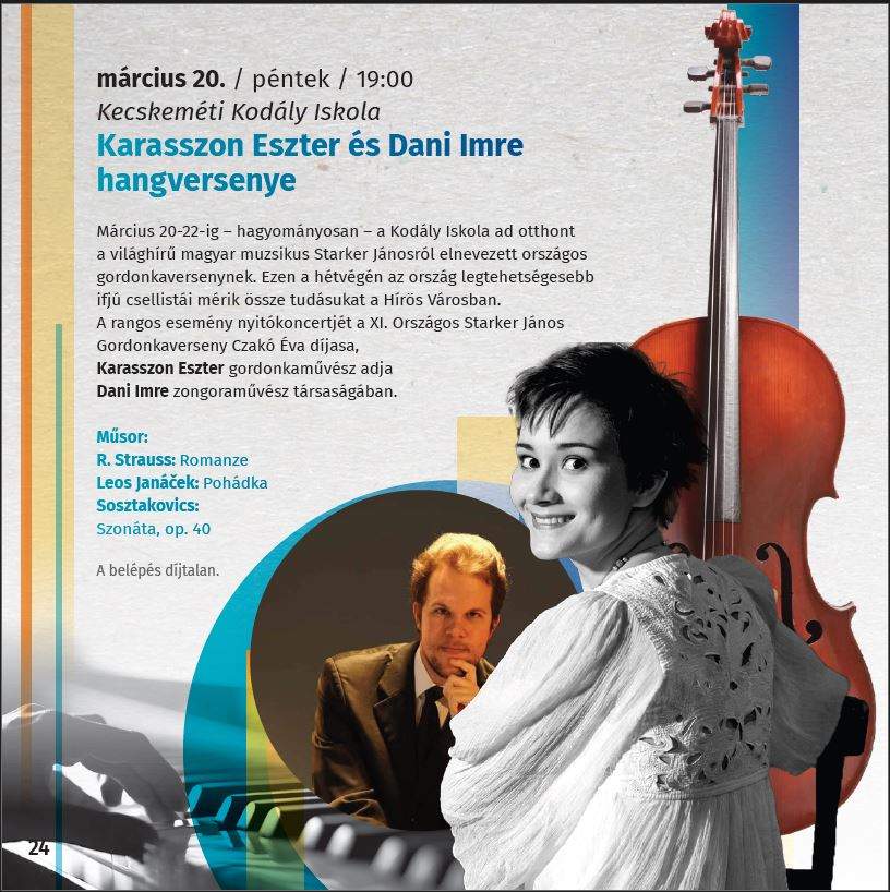Karasszon Eszter és Dani Imre hangversenye Helyszín: Kecskeméti Kodály Iskola Időpont: március 20. péntek 19:00 óra Március 20-22-ig - hagyományosan - a Kodály Iskola ad otthont a világhírű magyar muzsikus Starker Jánosról elnevezett országos gordonkaversenynek. Ezen a hétvégén az ország legtehetségesebb ifjú csellistái mérik össze tudásukat a Hírös Városban. A rangos esemény nyitókoncertjét a XI. Országos Starker János gordonkaverseny Czakó Éva díjasa, Karasszon Éva díjasa, Karasszon Eszter gordonkaművész adja Dani Imre zongormaűvész társaságában. Műsor: R.Strauss : Romanze Leoš Janáček: Pohádka Sosztakovics: Szonáta, op. 40. A belépés díjtalan.