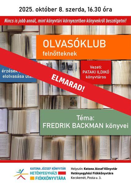 ELMARAD - 2025. október 8. szerda, 16.30 óra Nincs is jobb annál, mint könyvtári környezetben könyvekről beszélgetni! Olvasóklub felnőtteknek. Benyomások, érzések a könyv elolvasása után. Vezeti: Pataki Ildikó könyvtáros. Téma: Frederik Backman könyvei.
