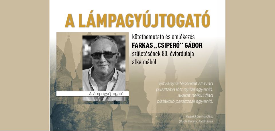 A lámpagyújtogató – kötetbemutató és emlékezés Farkas „Csiperó” Gábor születésének 80. évfordulója alkalmából