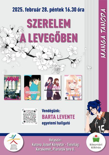 2025. február 28. péntek 16.30 óra Manga tanoda Szerelem a levegőben Vendégünk: Barta Levente egyetemi hallgató Helyszín: Tinivilág