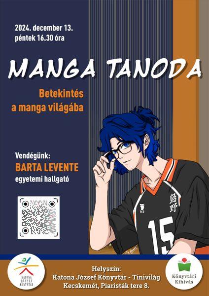 2024. december 13. péntek 16.30 óra MANGA TANODA Betekintés a manga világába Vendégünk: Barta Levente egyetemi hallgató Helyszín: Katona József Könyvtár - Tinivilág Kecskemét, Piaristák tere 8.