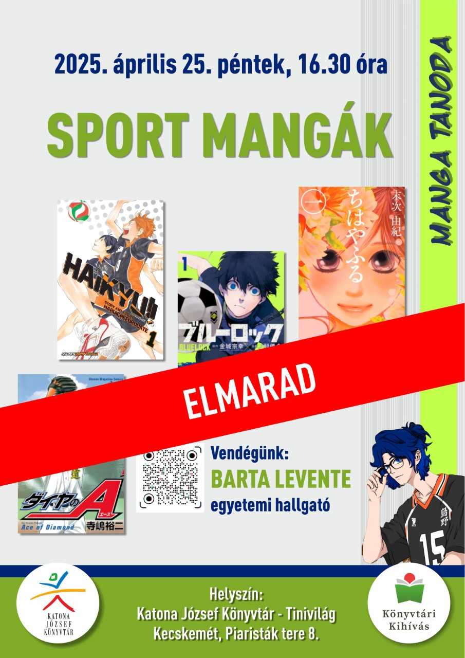ELMARAD 2025,április 25. péntek, 16.30 óra SPORT MANGÁK MANGA TANODA Vendégünk: BARTA LEVENTE egyetemi hallgató Helyszín: Katona József Könyvtár - Tinivilág Kecskemét, Piaristák tere 8. Könyvtári Kihívás
