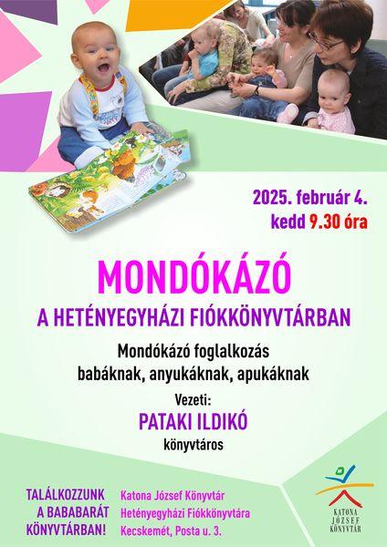 2025. február 4. kedd 9.30 óra Mondókázó a Hetényegyházi Fiókkönyvtárban Mondókázó foglalkozás babáknak, anyukáknak, apukáknak Vezeti: Pataki Ildikó könyvtáros Találkozzunk a bababarát könyvtárban! Katona József Könyvtár Hetényegyházi Fiókkönyvtára (Kecskemét, Posta utca 3.)