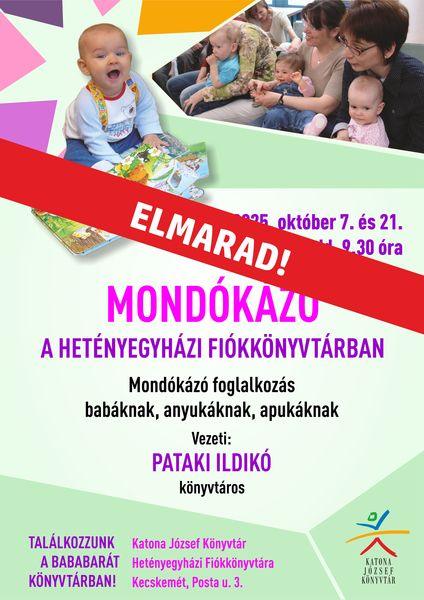 ELMARAD - 2025. október 7. és 21. kedd, 9.30 óra Mondókázó a Hetényegyházi Fiókkönyvtárban Mondókázó foglalkozás babáknak, anyukáknak, apukáknak Vezeti: Pataki Ildikó könyvtáros Találkozzunk a bababarát könyvtárban! Katona József Könyvtár Hetényegyházi Fiókkönyvtára (Kecskemét, Posta utca 3.)