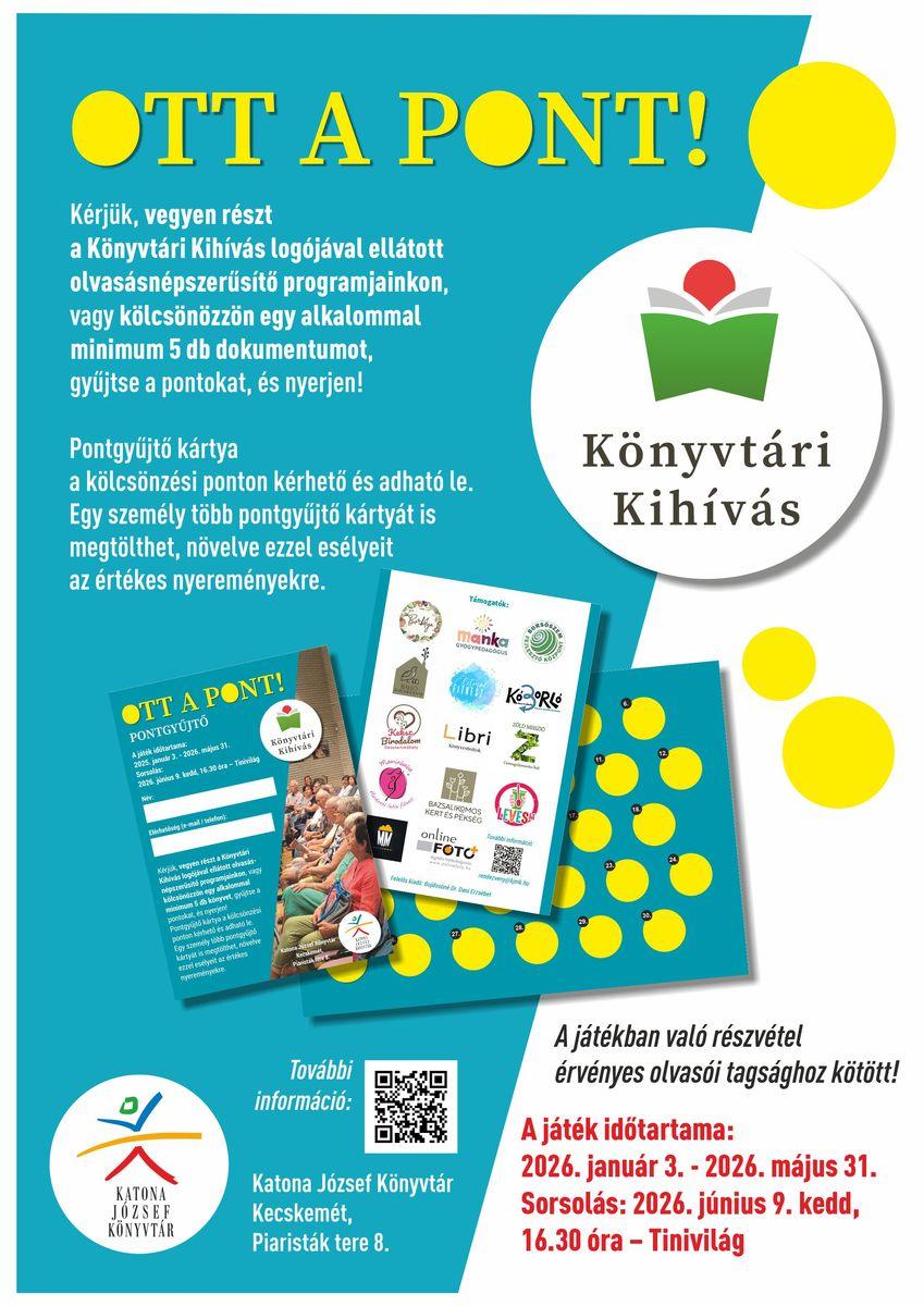 OTT A PONT! Kérjük, vegyen részt a Könyvtári kihívás logójával ellátott olvasásnépszerűsítő programjainkon, vagy kölcsönözzön egy alkalommal minimum 5 db könyvet, gyűjtse a pontokat és nyerjen! Pontgyűjtő kártya a kölcsönzési ponton kérhető és adható le. Egy személy több pontgyűjtő kártyát is megtölthet, növelve ezzel esélyeit az értékes nyereményekre. A játékban való részvétel érvényes olvasói tagsághoz kötött! A játék időtartama: 2026. január 3. - 2026. május 31. Sorsolás: 2026. június 9. kedd, 16.30 óra - Tinivilág.