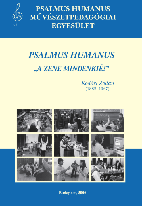 Psalmus Humanus : "A zene mindenkié!" Kodály Zoltán (1882–1967