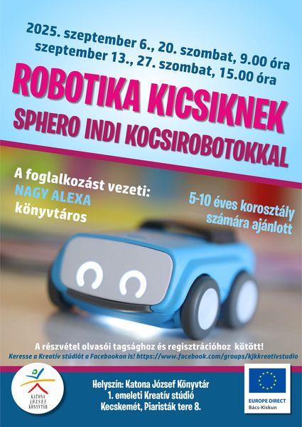 2025. szeptember 6., 20. szombat, 9.00 óra és szeptember 13., 27. szombat, 15.00 óra Robotika kicsiknek Sphero INDI kocsirobotokkal A foglalkozást vezeti: Nagy Alexa könyvtáros 5-10 éves korosztály számára ajánlott A részvétel olvasói tagsághoz és regisztrációhoz kötött!