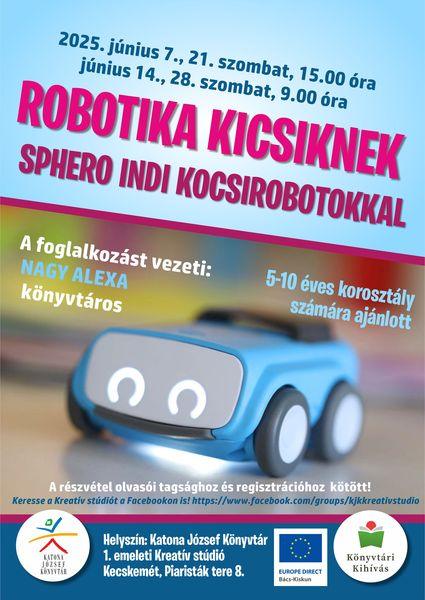 2025. június 7., 21. szombat, 15.00 óra és június 14., 28. szombat, 9.00 óra Robotika kicsiknek Sphero INDI kocsirobotokkal A foglalkozást vezeti: Nagy Alexa könyvtáros 5-10 éves korosztály számára ajánlott A részvétel olvasói tagsághoz és regisztrációhoz kötött!