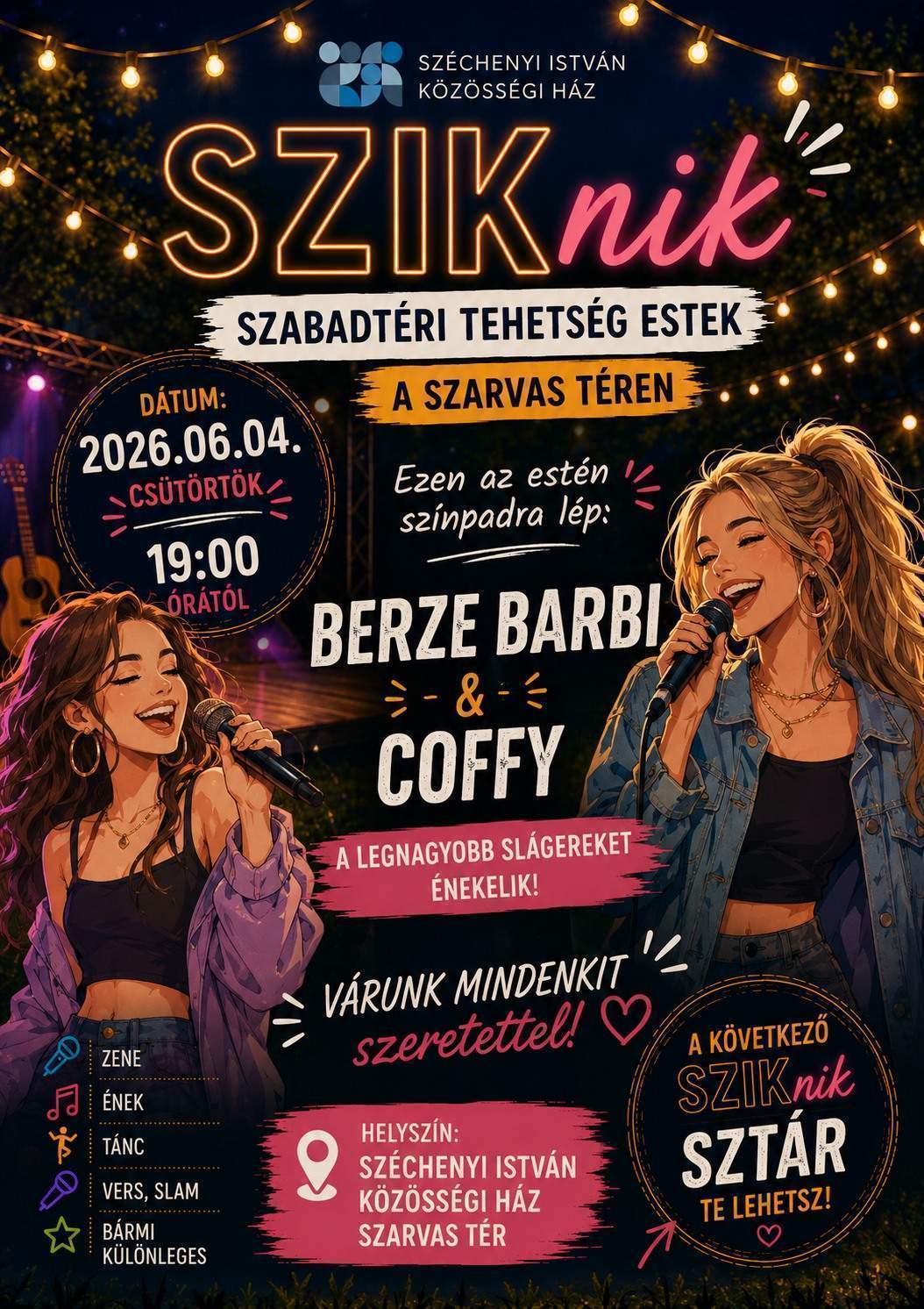 Széchenyi István Közösségi Ház SZIKnik Szabadtéri Tehetség estek A Szarvas téren Ezen az estén színpadra lép: Berze Barbi & Coffy A legnagyobb slágereket éneklik! Várunk mindenkit szeretettel! Helyszín: Széchenyi István Közösségi Ház Szarvas tér A következő SZIKnik Sztár Te lehetsz!
