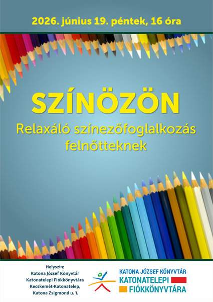 2026. június 19. péntek, 16.00 óra Színözön Relaxáló színezőfoglalkozás felnőtteknek Helyszín: Katona József Könyvtár Katonatelepi Fiókkönyvtára