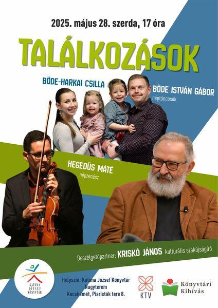 2025. május 28. szerda, 17 óra. Találkozások. Vendégeink: Böde-Harkai Csilla és Böde István Gábor néptáncosok, Hegedűs Máté népzenész. Beszélgetőpartner: Kriskó János kulturális szakújságíró