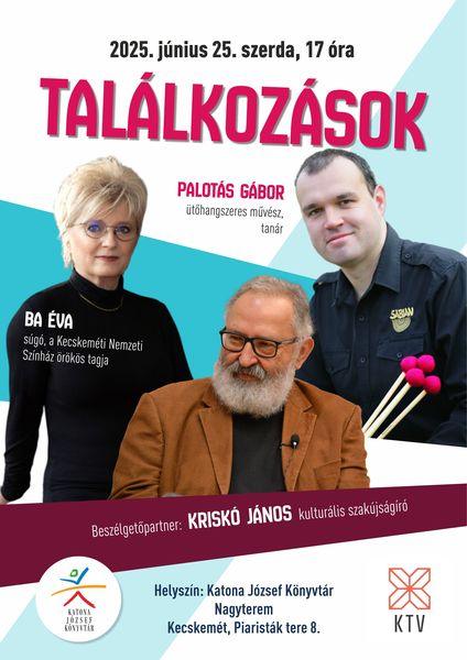 2025. június 25. szerda, 17 óra Találkozások. Vendégeink: Ba Éva súgó, a Kecskeméti Nemzeti Színház örökös tagja és Palotás Gábor ütőhangszeres művész, tanár. Beszélgetőpartner: Kriskó János kulturális szakújságíró