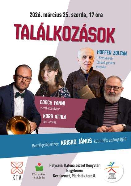2026. március 25. szerda, 17 óra. Találkozások. Vendégek: Hoffer Zoltán, a Kecskeméti Szabadegyetem vezetője; Edőcs Fanni csembalóművész és Korb Attila jazz-zenész. Beszélgetőpartner: Kriskó János kulturális szakújságíró. Könyvtári kihívás
