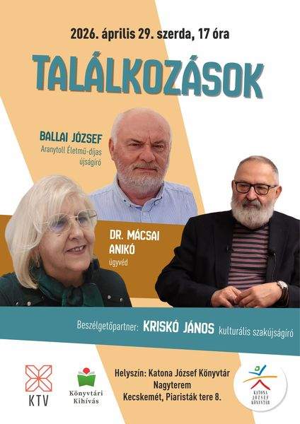 2026. április 29. szerda, 17 óra. Találkozások. Vendégek: Ballai József Aranytoll Életmű-díjas újságíró, Dr. Mácsai Anikó ügyvéd. Könyvtári kihívás