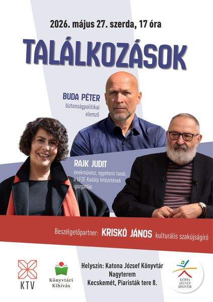 2026. május 27. szerda, 17 óra. Találkozások. Vendégeink: Buda Péter biztonságpolitikai elemző, Rajk Judit énekművész, egyetemi tanár, a LFZE Kodály Intézetének igazgatója. Beszélgetőpartner: Kriskó János kulturális szakújságíró. Könyvtári kihívás