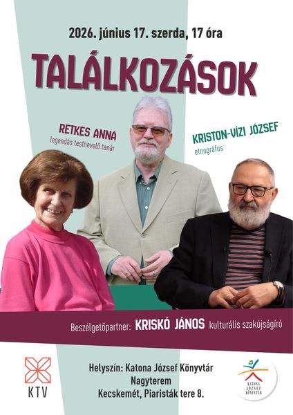 2026. június 17. szerda, 17 óra. Találkozások. Vendégeink: Retkes Anna legendás testnevelő tanár; Kriston-Vízi József etnográfus. Beszélgetőpartner: Kriskó János kulturális szakújságíró