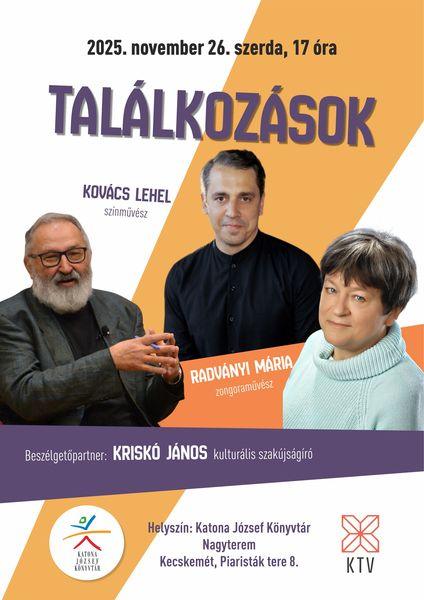 2025. november 26. szerda, 17 óra. Találkozások. Vendégek: Kovács Lehel színművész. Radványi Mária zongoraművész. Beszélgetőpartner: Kriskó János kulturális szakújságíró