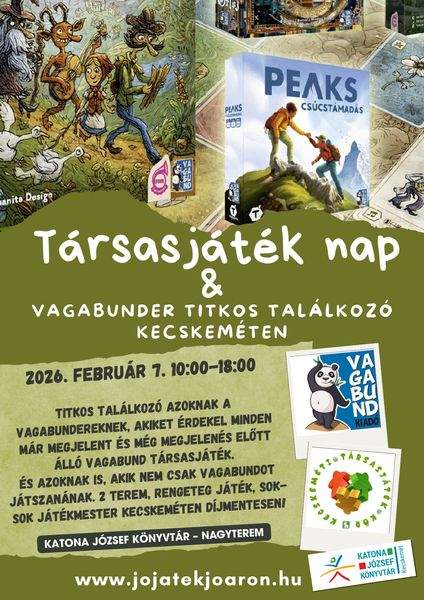 2026. február 7. szombat, 10:00-18:00 óra. Társasjáték nap & Vagabunder titkos találkozó Kecskeméten. Titkos találkozó azoknak a vagabundereknek, akiket érdekel minden már megjelent és még megjelenés előtt álló Vagabund társasjáték. És azoknak akik, akik nem csak Vagabundot játszanának. 2 terem, rengeteg játék. Sok-sok játékmester Kecskeméten díjmentesen. www.jojatekjoaron.hu
