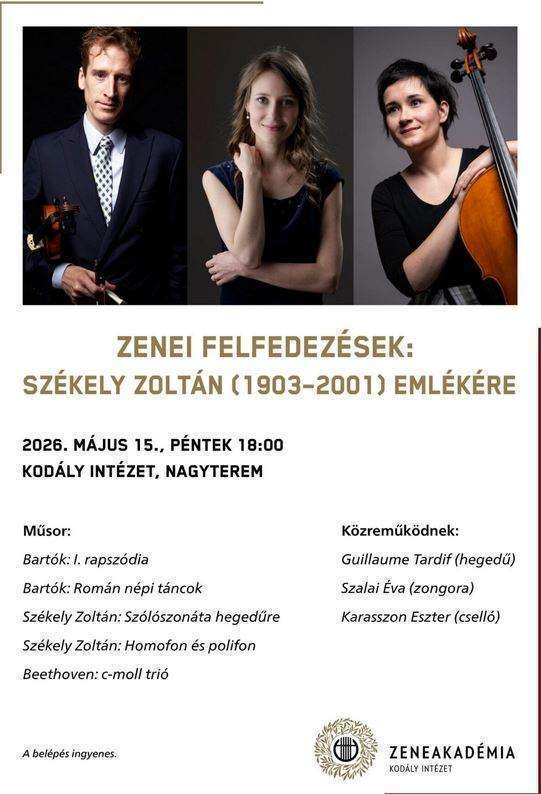 Zenei felfedezések: Székely Zoltán (1903-2001) emlékére 2026. május 15. péntek 18:00 Kodály Intézet, Nagyterem Műsor: Bartók: I. rapszódia Bartók : Román népi táncok Székely Zoltán: Szólószonáta hegedűre Székely Zoltán: Homofon és polifon Beethoven: c-moll trió Közreműködnek: Guillaume Tardif (hegedű) Szalai Éva (zongora) Karasszon Eszter (cselló) A belépés ingyenes. A